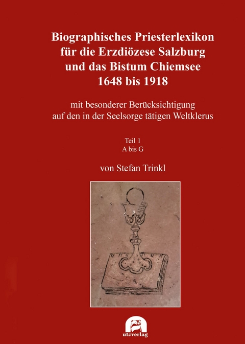 Biographisches Priesterlexikon f&uuml;r die Erzdi&ouml;zese Salzburg und das Bistum Chiemsee 1648 bis 1918 - 