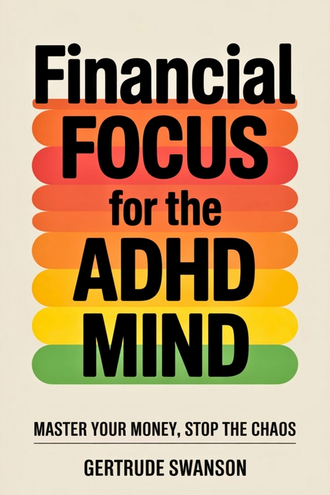 Financial Focus for the ADHD Mind -  Gertrude Swanson