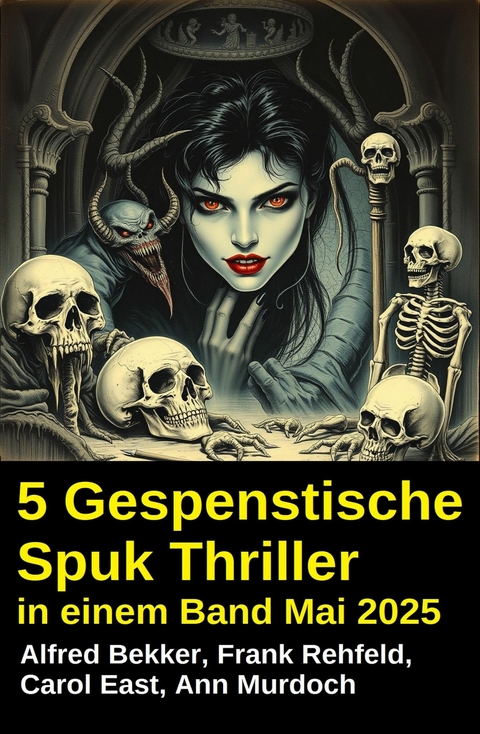 5 Gespenstische Spuk Thriller in einem Band Mai 2025 -  Alfred Bekker,  Frank Rehfeld,  Ann Murdoch,  Carol East