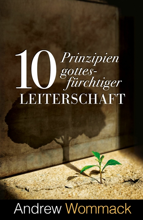 10 Prinzipien gottesf&uuml;rchtiger Leiterschaft -  Andrew Wommack