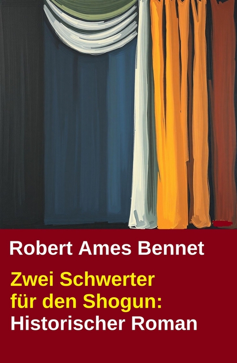 Zwei Schwerter f&uuml;r den Shogun: Historischer Roman -  Robert Ames Bennet