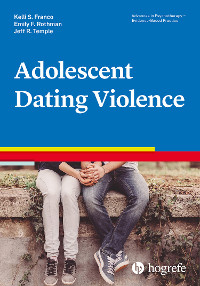 Adolescent Dating Violence - Jeff R. Temple, Kelli S. Franco, Emily F. Rothman
