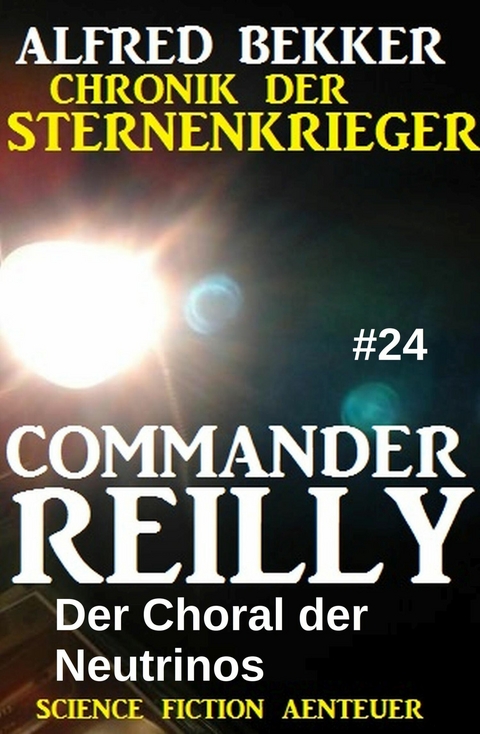 Commander Reilly #24: Der Choral der Neutrinos: Chronik der Sternenkrieger -  Alfred Bekker