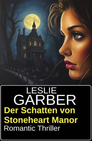 Der Schatten von Stoneheart Manor: Romantic Thriller
