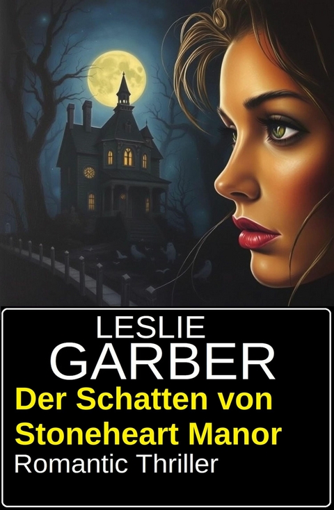 Der Schatten von Stoneheart Manor: Romantic Thriller -  Leslie Garber