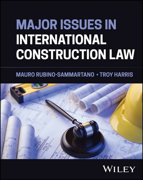Major Issues in International Construction Law - Mauro Rubino-Sammartano, Troy Harris