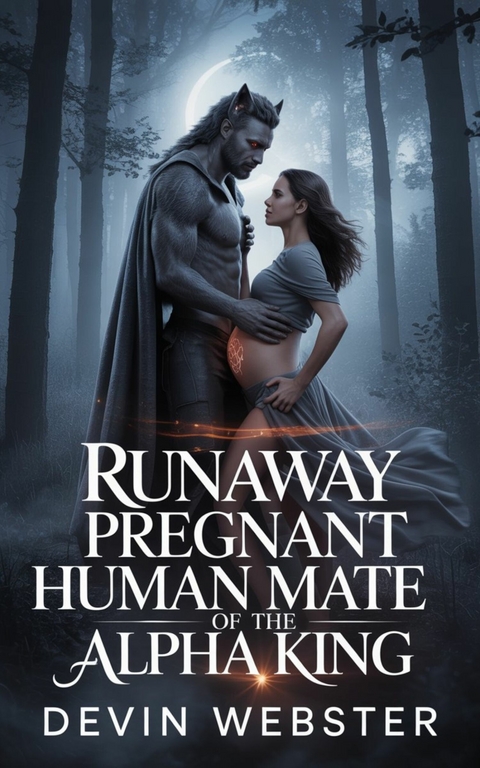 Runaway Pregnant Human Mate of the Alpha King -  Devin Webster