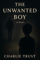 The Unwanted Boy -  Charlie Trust