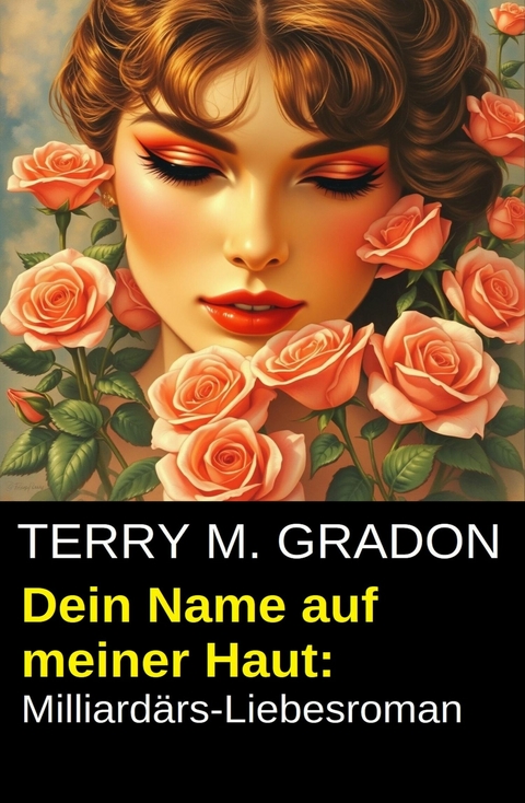Dein Name auf meiner Haut: Milliard&auml;rs-Liebesroman -  Terry M. Gradon