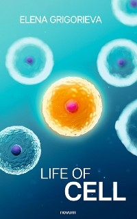 Life of Cell - PhD Elena Grigorieva