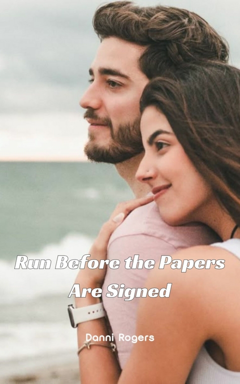 Run Before the Papers Are Signed -  Danni Rogers