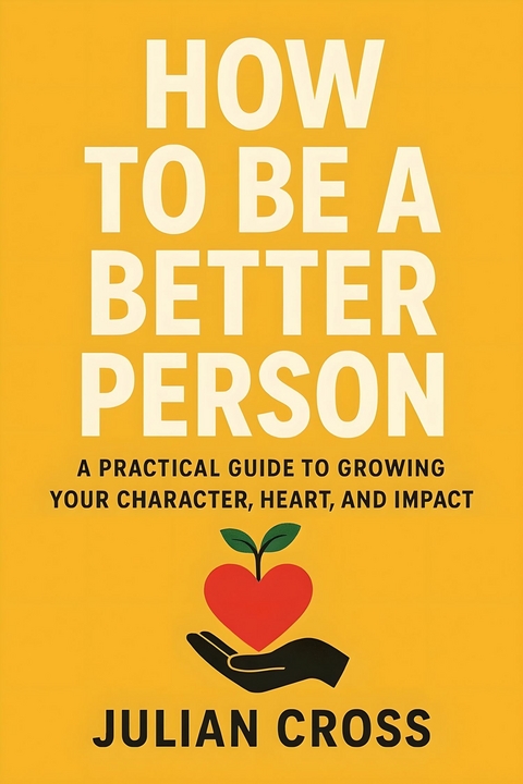 How to Be a Better Person -  Julian Cross