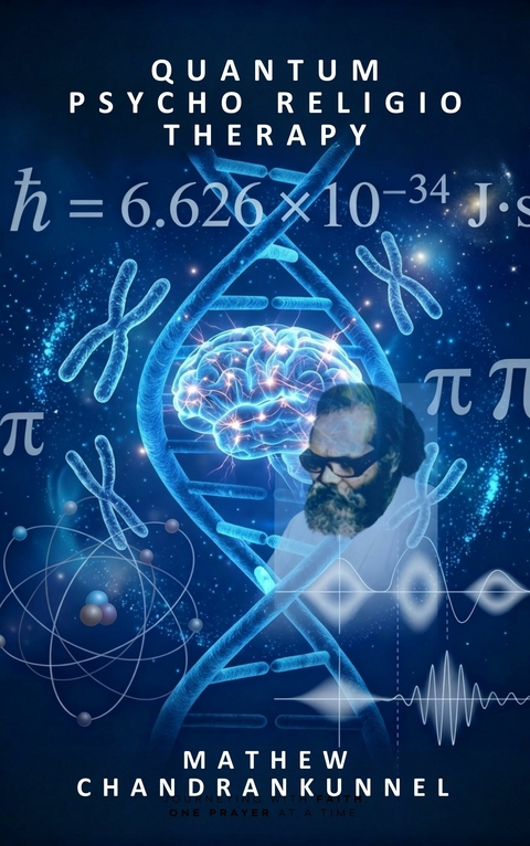 Quantum Psycho-Religio Therapy -  Mathew Chandrankunnel