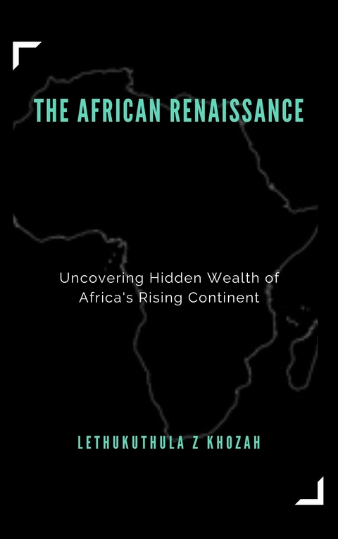 The African Renaissance -  Lethukuthula Zunga Khozah