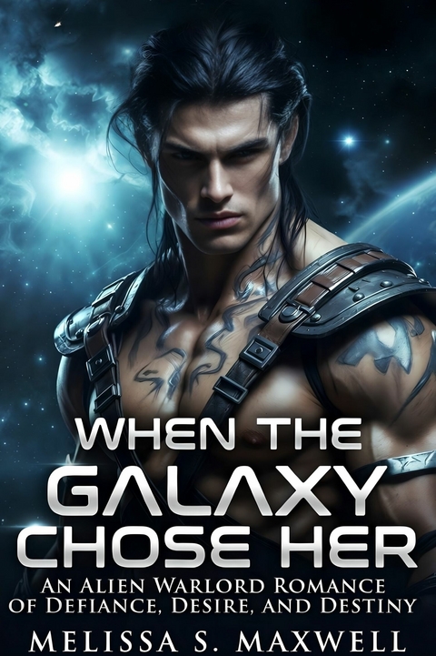 When The Galaxy Chose Her -  Melissa S. Maxwell