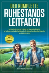 DER KOMPLETTE RUHESTANDS LEITFADEN F&Uuml;R MENSCHEN &Uuml;BER 50 -  Yearn More Publications