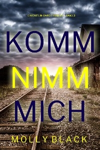 Komm nimm mich (Ein Caitlin-Dare-Thriller – Band 3)