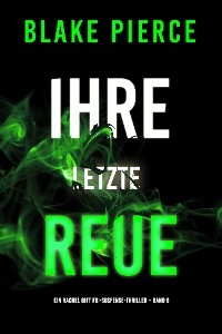 Ihre letzte Reue (Ein Rachel Gift FBI-Suspense-Thriller – Band 9)