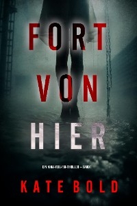 Fort von hier (Ein Nina-Veil-FBI-Thriller – Band 1)