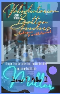 Valedictorian of the Bottom Feeders - James F. Miller II