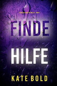 Finde Hilfe (Ein Addison Shine FBI-Thriller &ndash; Band 3) - Kate Bold