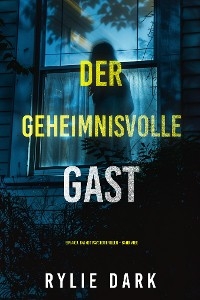 Der Geheimnisvolle Gast (Ein Aria Brandt Psychothriller – Band Vier)