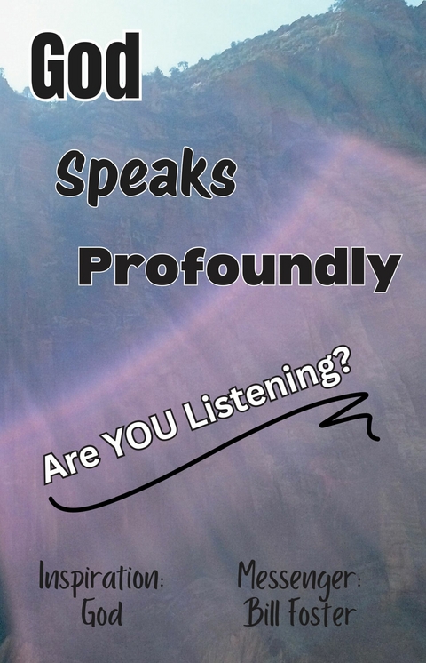 God Speaks Profoundly, Are You Listening? -  Bill Foster