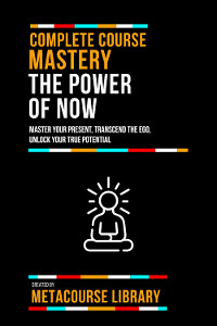 Complete Course Mastery The Power Of Now -  Metacourse Library