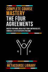 Complete Course Mastery The Four Agreements -  Metacourse Library