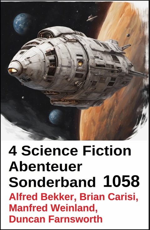 4 Science Fiction Abenteuer Sonderband 1058 -  Alfred Bekker,  Brian Carisi,  Manfred Weinland,  Duncan Farnsworth