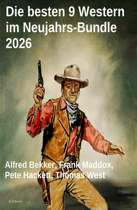 Die besten 9 Western im Neujahrs-Bundle 2026 -  Alfred Bekker,  Frank Maddox,  Pete Hackett,  Thomas West