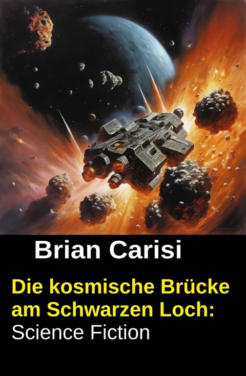 Die kosmische Br&uuml;cke am Schwarzen Loch: Science Fiction -  Brian Carisi