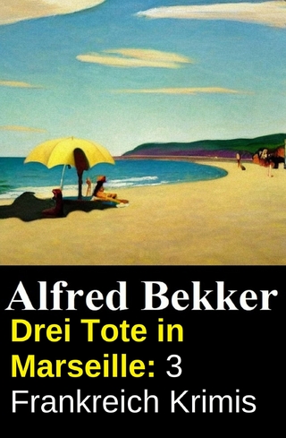 Drei Tote in Marseille: 3 Frankreich Krimis