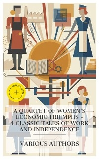 A Quartet of Women's Economic Triumphs – 4 Classic Tales of Work and Independence