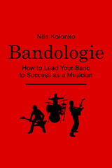 Bandologie — How to Lead Your Band to Success as a Musician - Nils Kolonko