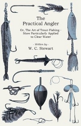 The Practical Angler Or, The Art of Trout-Fishing - W. C. Stewart