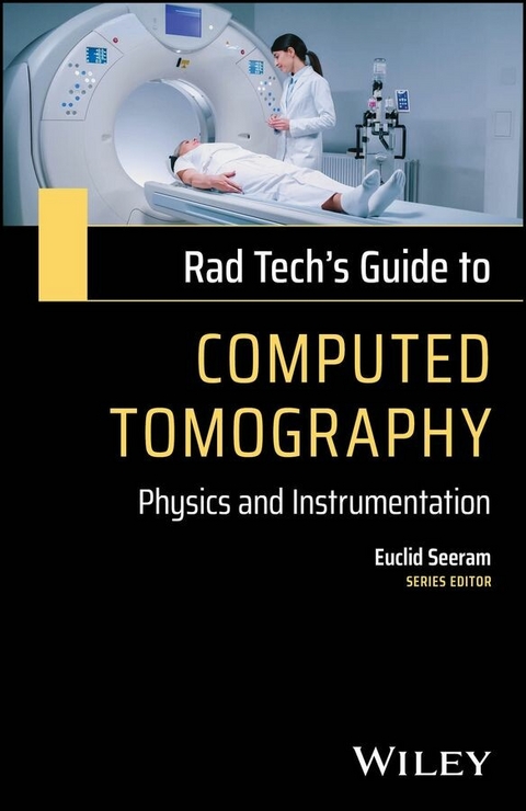 Rad Tech's Guide to Computed Tomography - Euclid Seeram