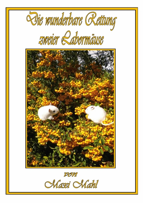 Die wunderbare Rettung zweier Laborm&auml;use -  Maxi Mahl