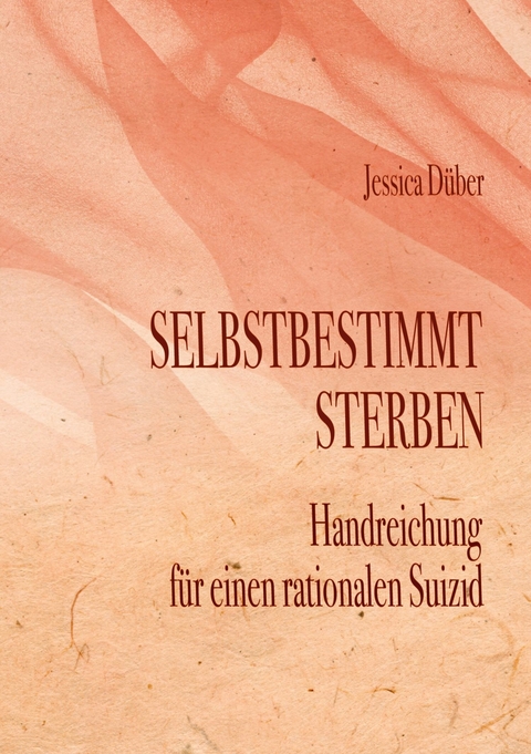 Selbstbestimmt Sterben -  Jessica Dueber