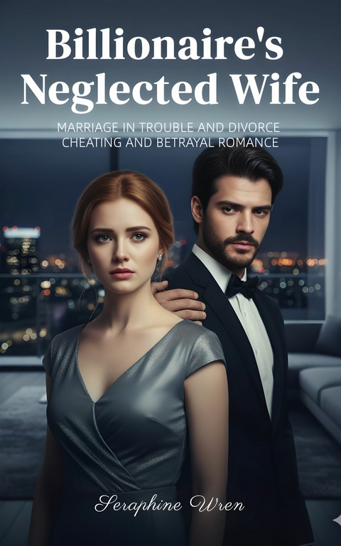 Billionaire's Neglected Wife -  Seraphine Wren
