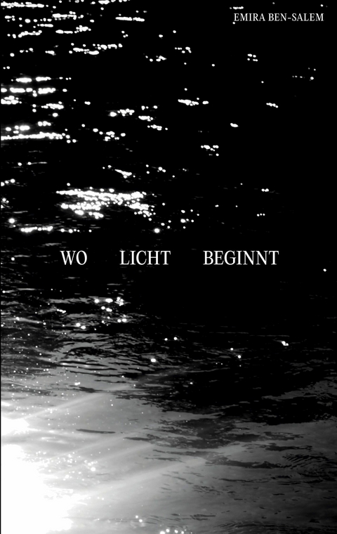 Wo Licht beginnt -  Emira Ben-Salem