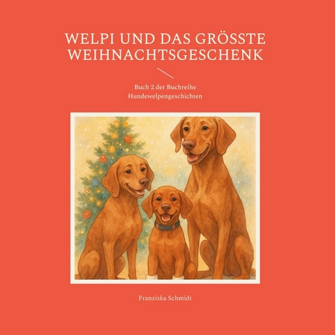 Welpi und das gr&ouml;&szlig;te Weihnachtsgeschenk -  Franziska Schmidt