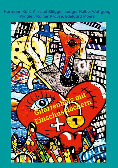 Gitarrenhals mit Einschussl&ouml;chern - Hermann Kuhl, Christel Bl&uuml;ggel, Ludger Kolbe, Wolfgang Klingler, Rainer Krause, Edelgard Moers