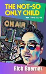 The Not-So Only Child - Rich Boerner