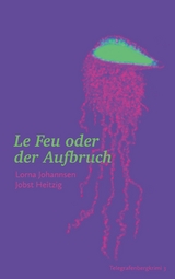 Le Feu oder der Aufbruch -  Lorna Johannsen,  Jobst Heitzig
