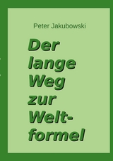 Der lange Weg zur Weltformel - Peter Jakubowski