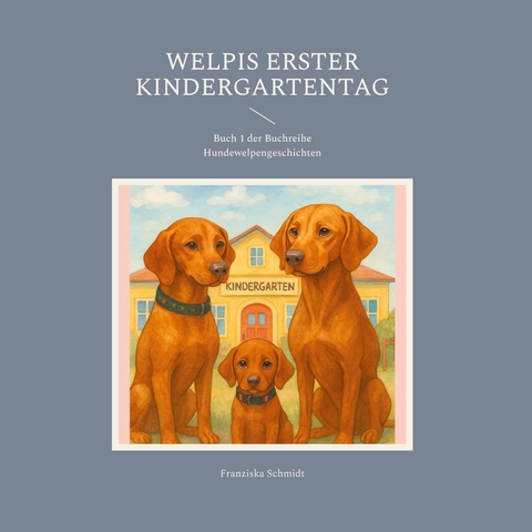 Welpis erster Kindergartentag -  Franziska Schmidt