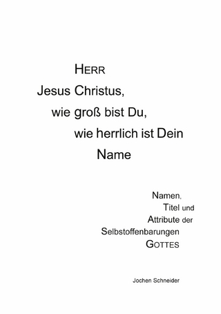 Herr Jesus Christus, wie groß bist du, wie herrlich ist Dein Name
