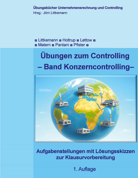 &Uuml;bungen zum Controlling -  J&ouml;rn Littkemann,  Michael Holtrup,  Niklas Lettow,  Janina Matern,  Kristopher Pantani,  Matthias Pfister