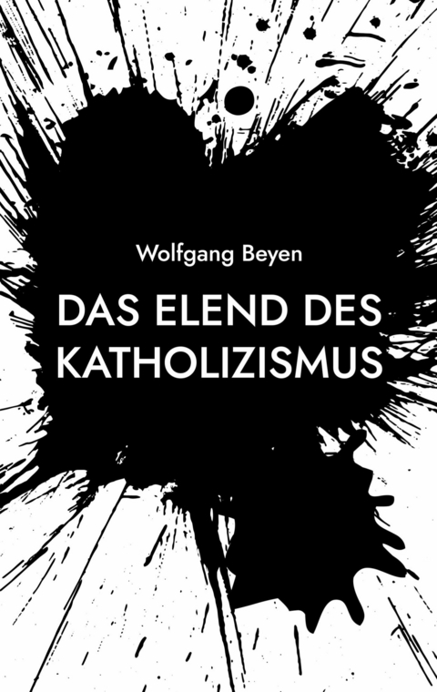 Das Elend des Katholizismus -  Wolfgang Beyen
